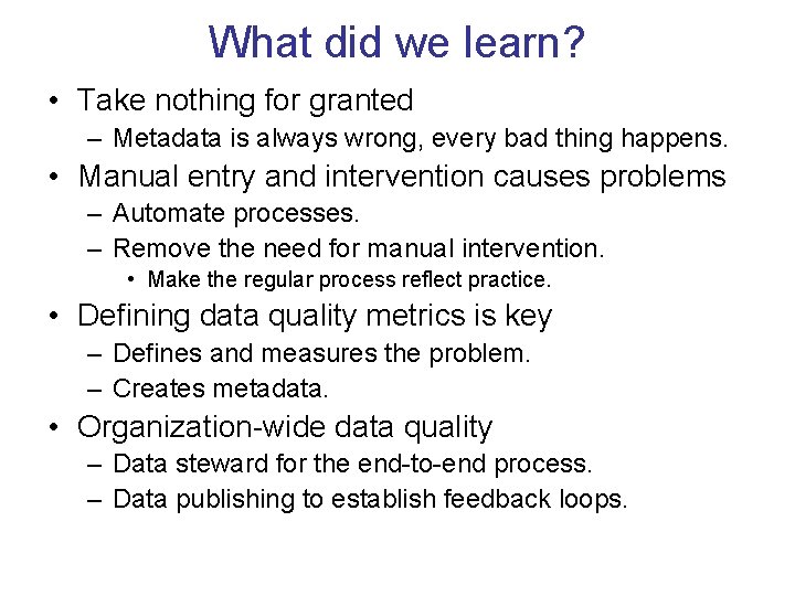 What did we learn? • Take nothing for granted – Metadata is always wrong,