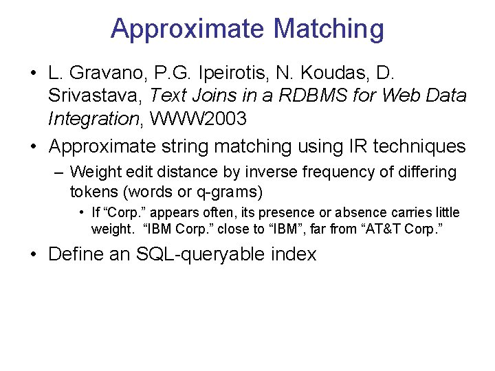 Approximate Matching • L. Gravano, P. G. Ipeirotis, N. Koudas, D. Srivastava, Text Joins