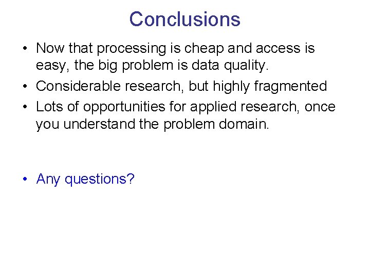 Conclusions • Now that processing is cheap and access is easy, the big problem