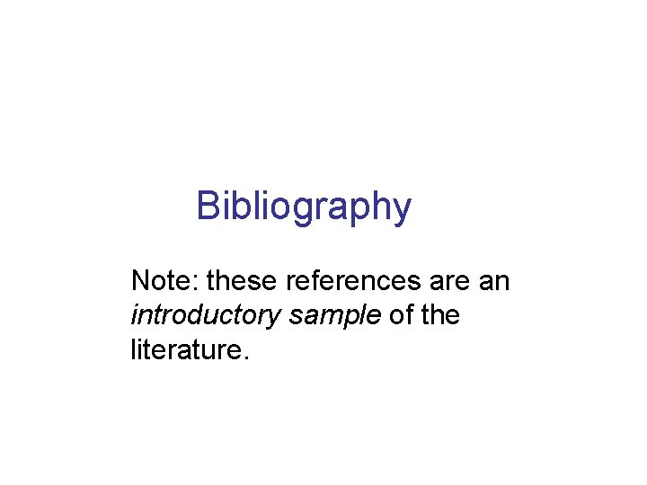 Bibliography Note: these references are an introductory sample of the literature. 