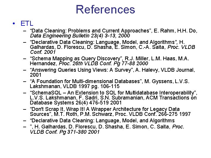 References • ETL – “Data Cleaning: Problems and Current Approaches”, E. Rahm, H. H.