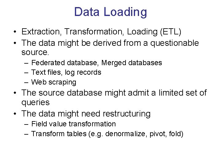 Data Loading • Extraction, Transformation, Loading (ETL) • The data might be derived from