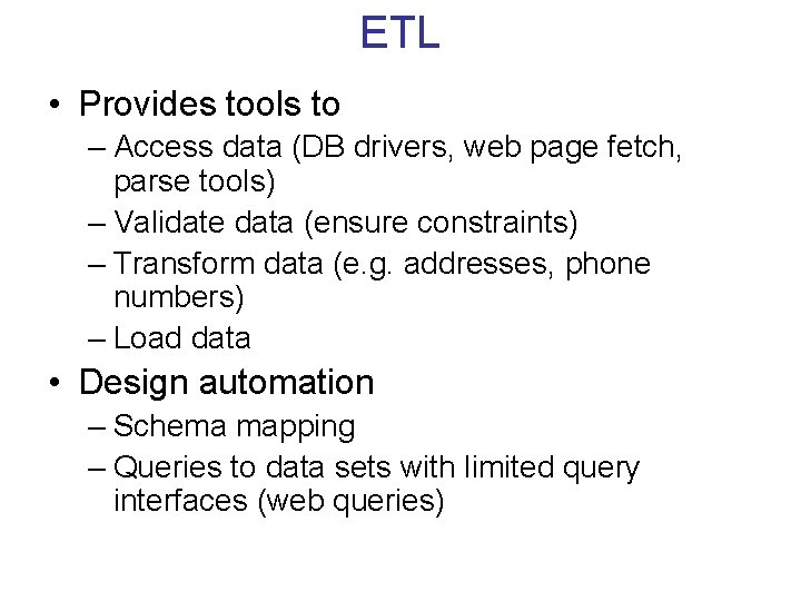 ETL • Provides tools to – Access data (DB drivers, web page fetch, parse