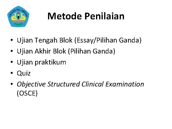 Metode Penilaian • • • Ujian Tengah Blok (Essay/Pilihan Ganda) Ujian Akhir Blok (Pilihan