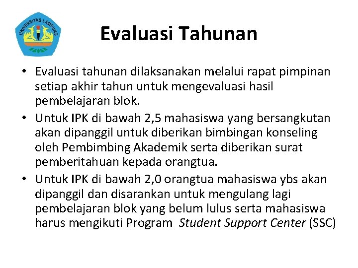 Evaluasi Tahunan • Evaluasi tahunan dilaksanakan melalui rapat pimpinan setiap akhir tahun untuk mengevaluasi