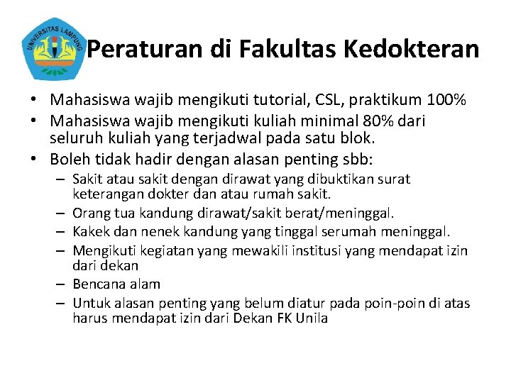 Peraturan di Fakultas Kedokteran • Mahasiswa wajib mengikuti tutorial, CSL, praktikum 100% • Mahasiswa