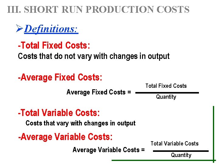 III. SHORT RUN PRODUCTION COSTS ØDefinitions: -Total Fixed Costs: Costs that do not vary