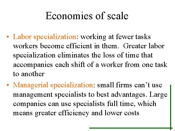 Economies of scale • Labor specialization: working at fewer tasks workers become efficient in