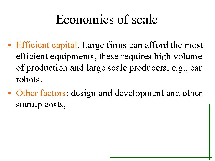 Economies of scale • Efficient capital. Large firms can afford the most efficient equipments,