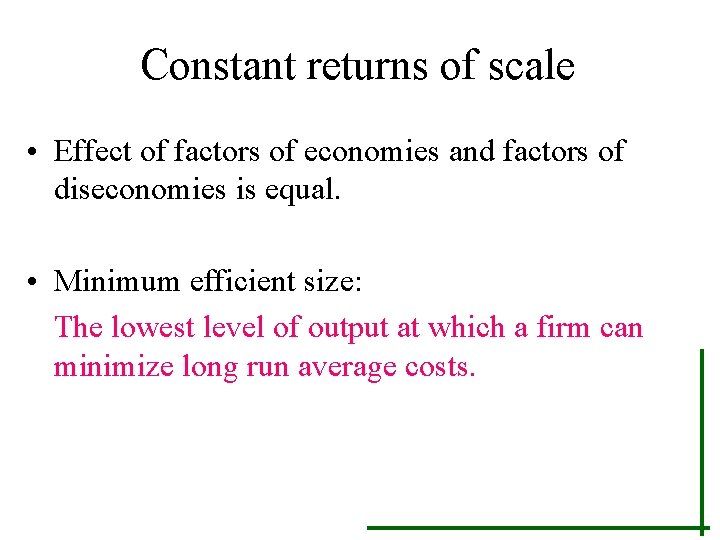 Constant returns of scale • Effect of factors of economies and factors of diseconomies