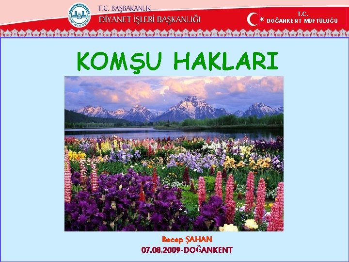 T. C. DOĞANKENT MÜFTÜLÜĞÜ KOMŞU HAKLARI Recep ŞAHAN 07. 08. 2009 -DOĞANKENT 