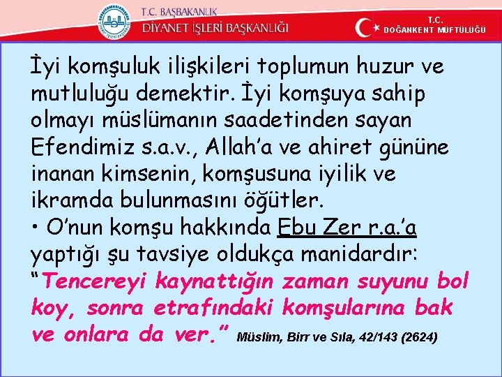 T. C. DOĞANKENT MÜFTÜLÜĞÜ İyi komşuluk ilişkileri toplumun huzur ve mutluluğu demektir. İyi komşuya