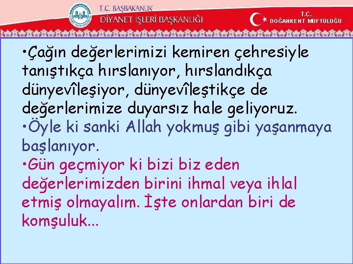 T. C. DOĞANKENT MÜFTÜLÜĞÜ • Çağın değerlerimizi kemiren çehresiyle tanıştıkça hırslanıyor, hırslandıkça dünyevîleşiyor, dünyevîleştikçe