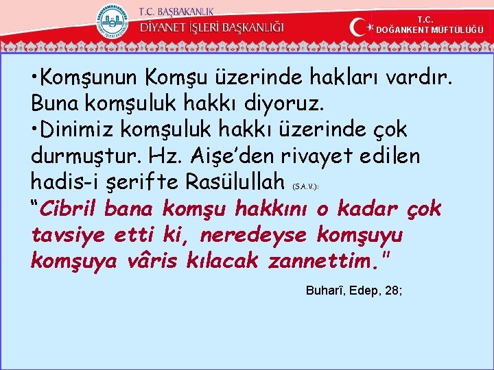 T. C. DOĞANKENT MÜFTÜLÜĞÜ • Komşunun Komşu üzerinde hakları vardır. Buna komşuluk hakkı diyoruz.