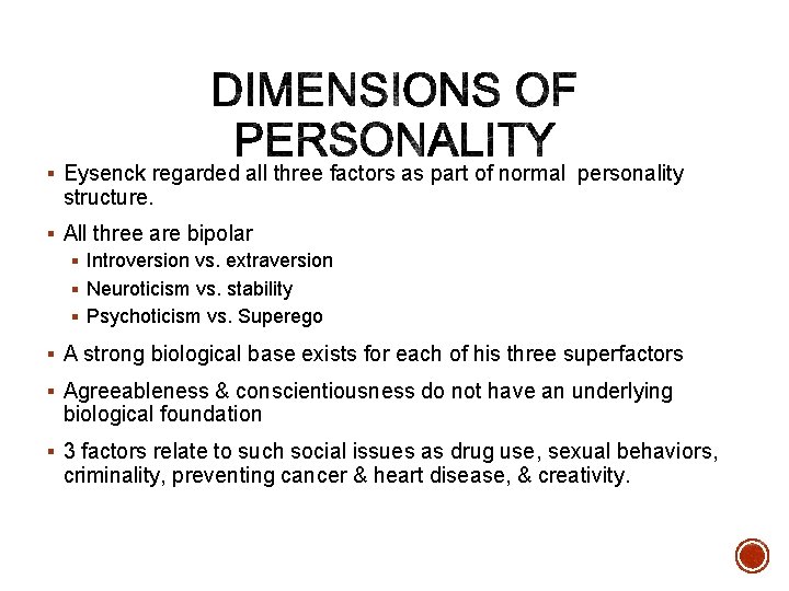 § Eysenck regarded all three factors as part of normal personality structure. § All