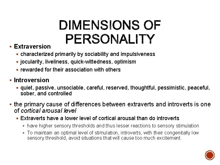 § Extraversion § characterized primarily by sociability and impulsiveness § jocularity, liveliness, quick-wittedness, optimism