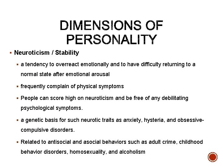 § Neuroticism / Stability § a tendency to overreact emotionally and to have difficulty