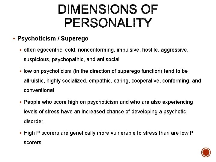 § Psychoticism / Superego § often egocentric, cold, nonconforming, impulsive, hostile, aggressive, suspicious, psychopathic,