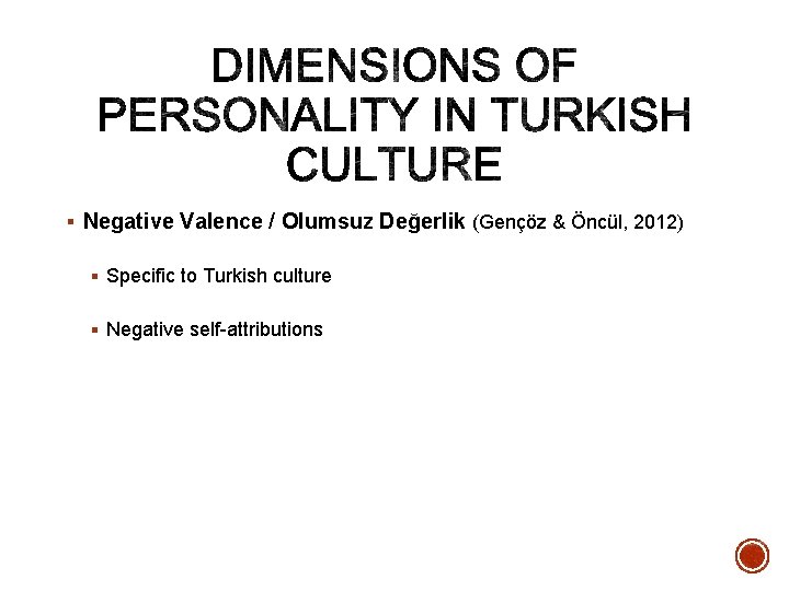 § Negative Valence / Olumsuz Değerlik (Gençöz & Öncül, 2012) § Specific to Turkish