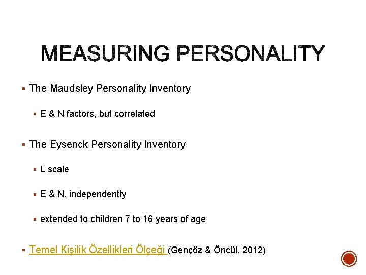 § The Maudsley Personality Inventory § E & N factors, but correlated § The