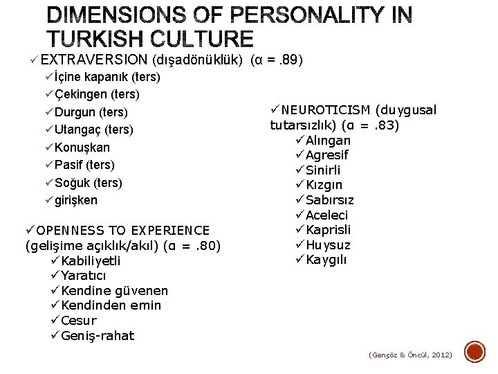 ü EXTRAVERSION (dışadönüklük) (α =. 89) ü İçine kapanık (ters) ü Çekingen (ters) üNEUROTICISM