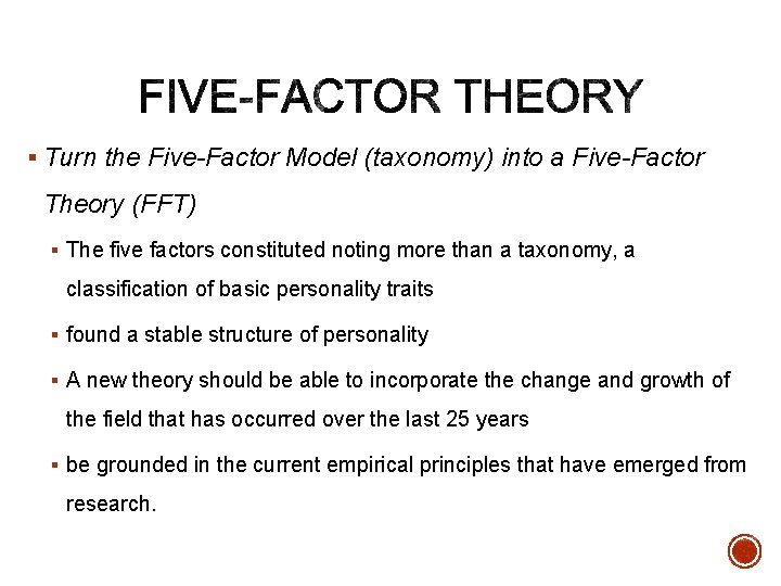 § Turn the Five-Factor Model (taxonomy) into a Five-Factor Theory (FFT) § The five