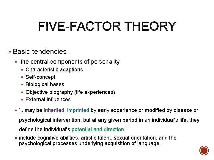 § Basic tendencies § the central components of personality § Characteristic adaptions § Self-concept