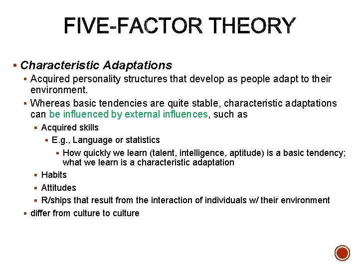 § Characteristic Adaptations § Acquired personality structures that develop as people adapt to their