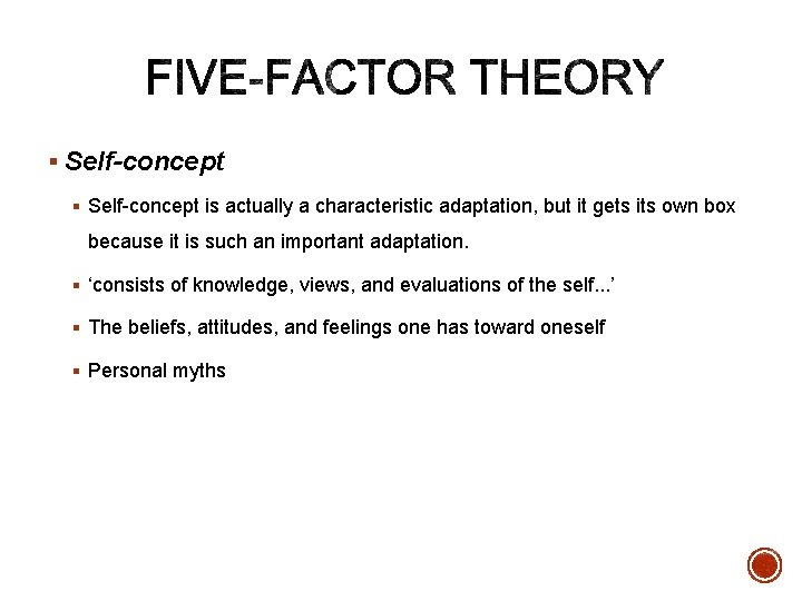§ Self-concept is actually a characteristic adaptation, but it gets its own box because