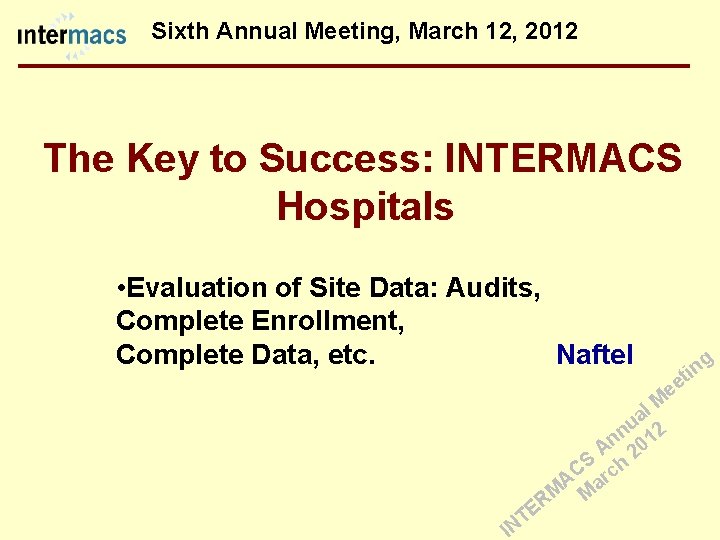 Sixth Annual Meeting, March 12, 2012 The Key to Success: INTERMACS Hospitals • Evaluation