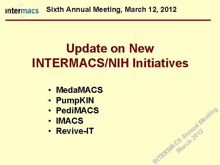 Sixth Annual Meeting, March 12, 2012 Update on New INTERMACS/NIH Initiatives • Meda. MACS