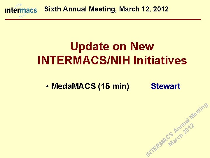 Sixth Annual Meeting, March 12, 2012 Update on New INTERMACS/NIH Initiatives • Meda. MACS