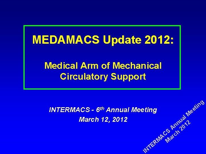 MEDAMACS Update 2012: Medical Arm of Mechanical Circulatory Support INTERMACS - 6 th Annual