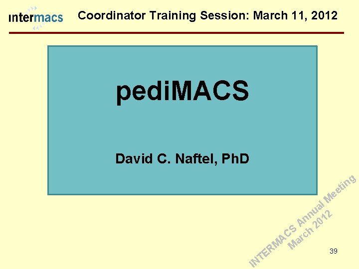 Coordinator Training Session: March 11, 2012 pedi. MACS David C. Naftel, Ph. D g