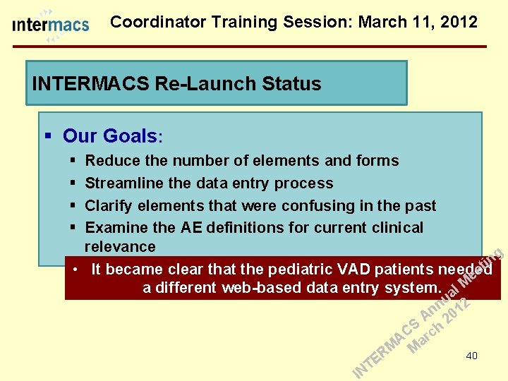 Coordinator Training Session: March 11, 2012 INTERMACS Re-Launch Status § Our Goals: § §