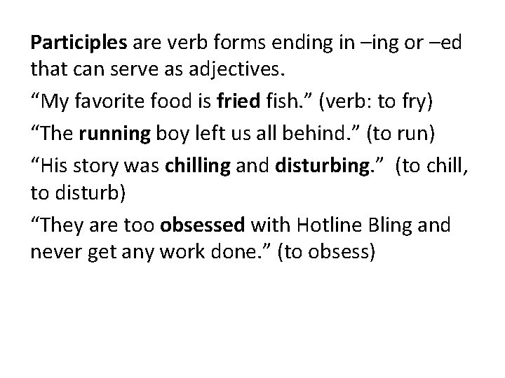 Participles are verb forms ending in –ing or –ed that can serve as adjectives.