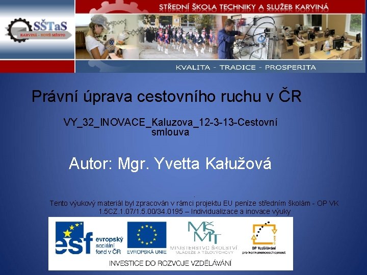 Právní úprava cestovního ruchu v ČR VY_32_INOVACE_Kaluzova_12 -3 -13 -Cestovní smlouva Autor: Mgr. Yvetta