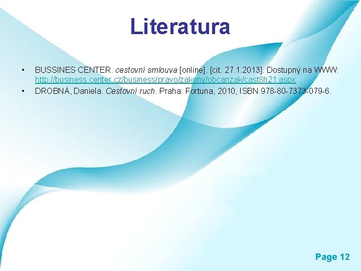 Literatura • • BUSSINES CENTER. cestovní smlouva [online]. [cit. 27. 1. 2013]. Dostupný na