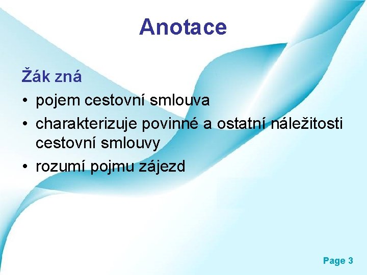 Anotace Žák zná • pojem cestovní smlouva • charakterizuje povinné a ostatní náležitosti cestovní