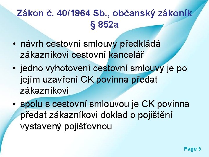 Zákon č. 40/1964 Sb. , občanský zákoník § 852 a • návrh cestovní smlouvy