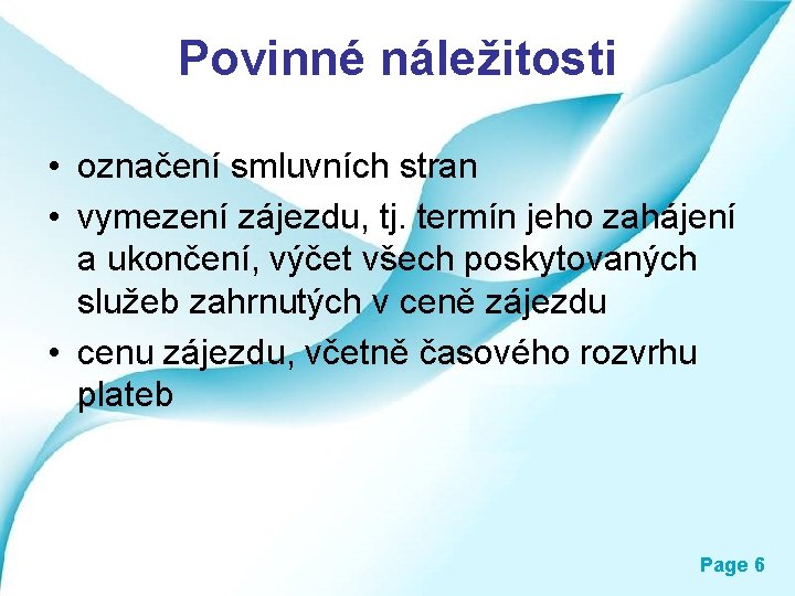 Povinné náležitosti • označení smluvních stran • vymezení zájezdu, tj. termín jeho zahájení a