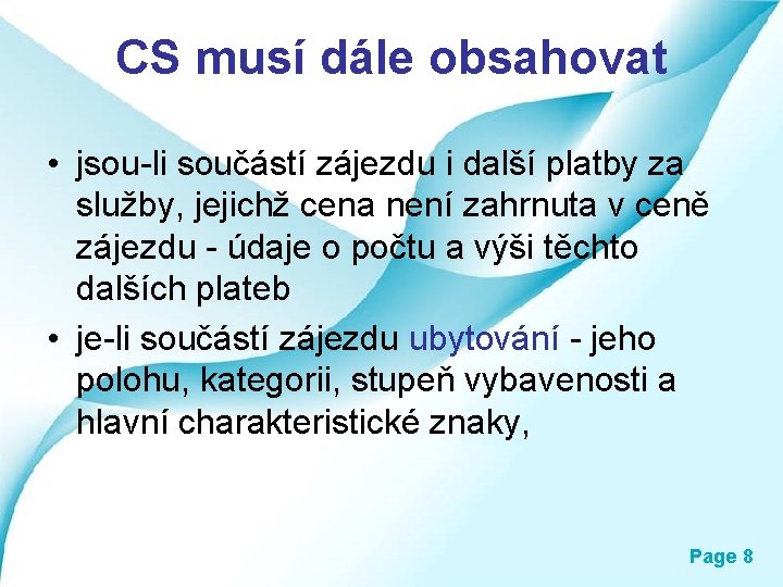 CS musí dále obsahovat • jsou-li součástí zájezdu i další platby za služby, jejichž