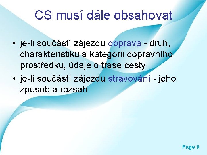 CS musí dále obsahovat • je-li součástí zájezdu doprava - druh, charakteristiku a kategorii