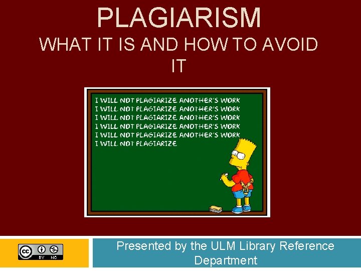 PLAGIARISM WHAT IT IS AND HOW TO AVOID IT Presented by the ULM Library PLAGIARISM WHAT IT IS AND HOW TO AVOID IT Presented by the ULM Library
