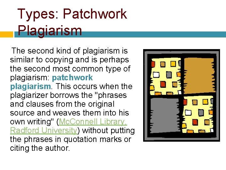 Types: Patchwork Plagiarism The second kind of plagiarism is similar to copying and is Types: Patchwork Plagiarism The second kind of plagiarism is similar to copying and is