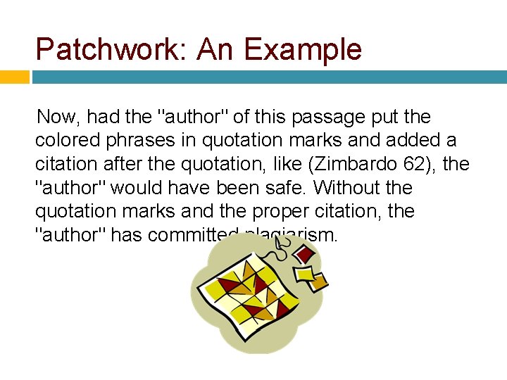 Patchwork: An Example Now, had the "author" of this passage put the colored phrases Patchwork: An Example Now, had the "author" of this passage put the colored phrases