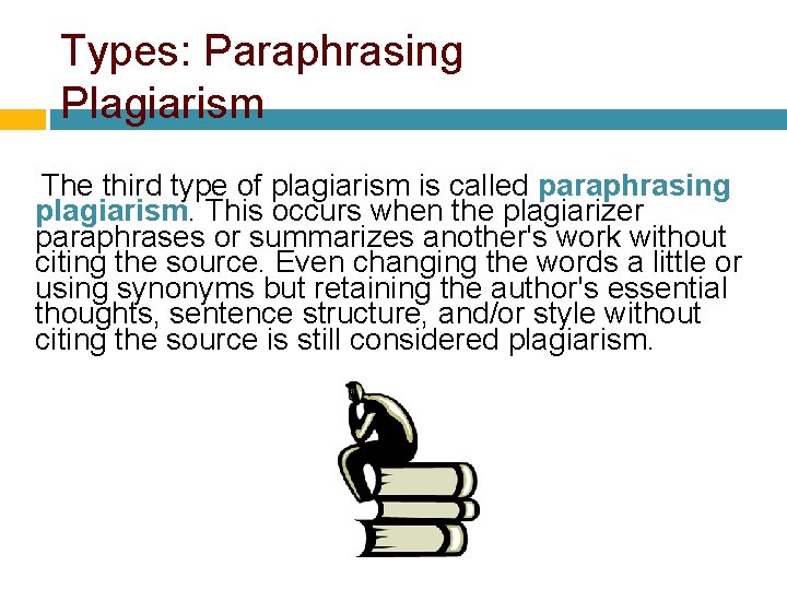 Types: Paraphrasing Plagiarism The third type of plagiarism is called paraphrasing plagiarism. This occurs Types: Paraphrasing Plagiarism The third type of plagiarism is called paraphrasing plagiarism. This occurs