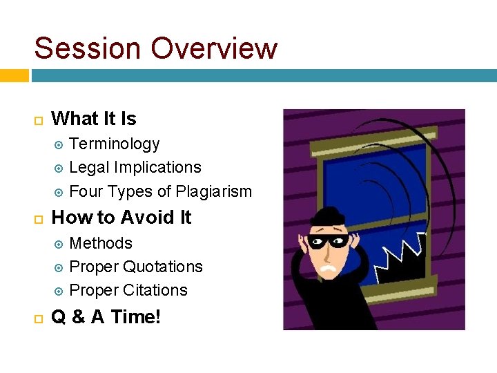 Session Overview What It Is Terminology Legal Implications Four Types of Plagiarism How to Session Overview What It Is Terminology Legal Implications Four Types of Plagiarism How to
