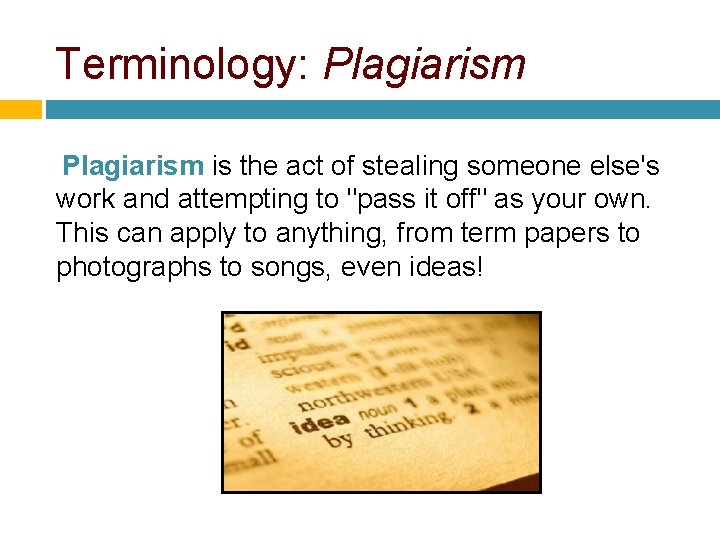 Terminology: Plagiarism is the act of stealing someone else's work and attempting to "pass Terminology: Plagiarism is the act of stealing someone else's work and attempting to "pass