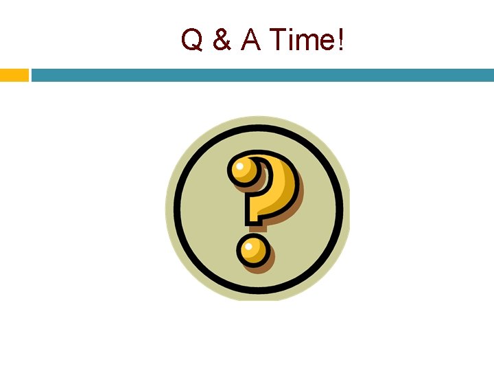 Q & A Time! Q & A Time!